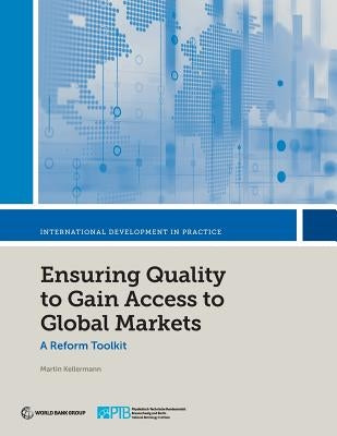 Ensuring Quality to Gain Access to Global Markets: A Reform Toolkit by Kellermann, Martin
