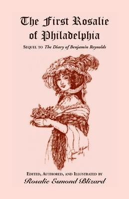 The First Rosalie of Philadelphia: Sequel to The Diary of Benjamin Reynolds by Blizard, Rosalie Esmond