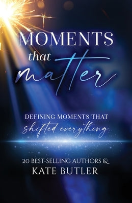 Moments That Matter by Butler, Kate