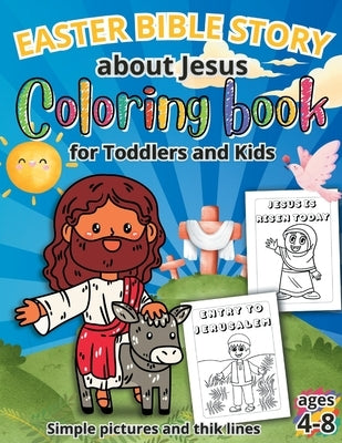 Easter Bible Story Coloring Book for Kids Ages 4-8: Large and Simple Christian Illustrations and Words to Color for Little Children by Publishing, Kidsup