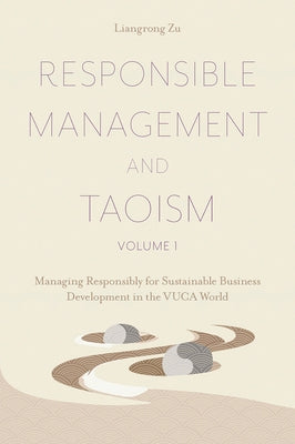 Responsible Management and Taoism, Volume 1: Managing Responsibly for Sustainable Business Development in the Vuca World by Zu, Liangrong
