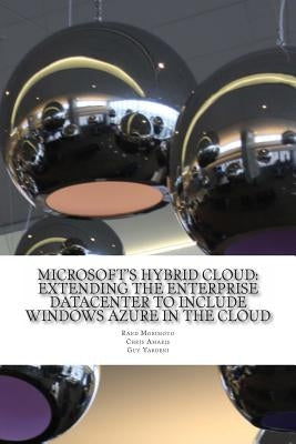 Microsoft's Hybrid Cloud: Extending the Enterprise Datacenter to Include Windows Azure in the Cloud by Amaris, Chris