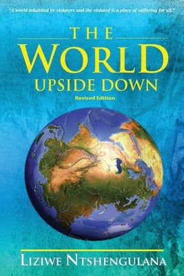 The World Upside Down (Revised Edition) by Ntshengulana, Liziwe