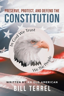 Preserve, Protect, and Defend the Constitution by Terrel, Bill