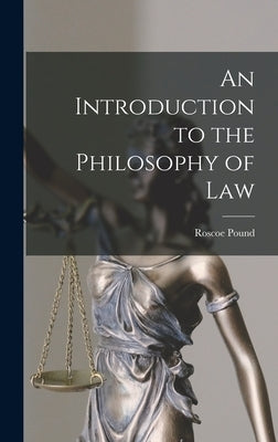 An Introduction to the Philosophy of Law by Roscoe, Pound