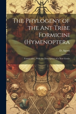 The Phylogeny of the ant Tribe Formicini (Hymenoptera: Formicidae), With the Description of a new Genus by Agosti, D.