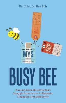 Busy Bee: A Memoir by Dato' Sri, Bee Loh