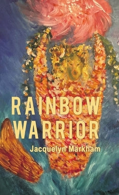 Rainbow Warrior by Markham, Jacquelyn
