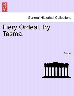 Fiery Ordeal. by Tasma. by Tasma