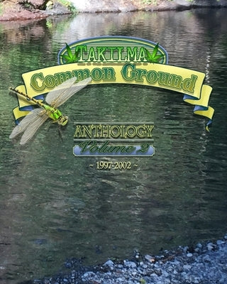Takilma Common Ground Anthology: Volume II * 1997-2002 by Various