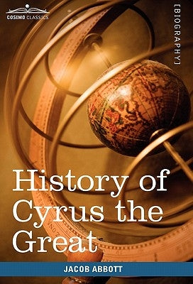 History of Cyrus the Great: Makers of History by Abbott, Jacob