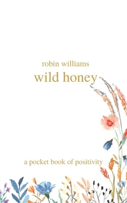 wild honey: a pocket book of positivity by Williams, Robin