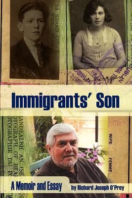Immigrants' Son: A Memoir and Essay by O'Prey, Richard Joseph