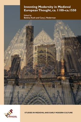 Inventing Modernity in Medieval European Thought, Ca. 1100-Ca. 1550 by Nedermann, Cary J.