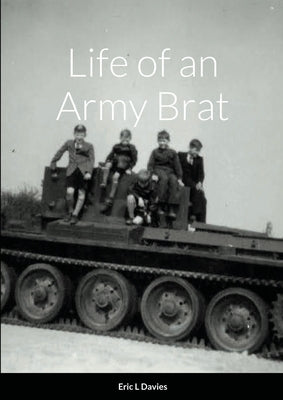 Life of an Army Brat by Davies, Eric L.