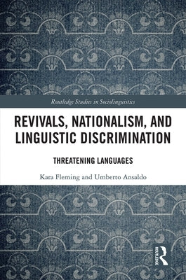 Revivals, Nationalism, and Linguistic Discrimination: Threatening Languages by Fleming, Kara