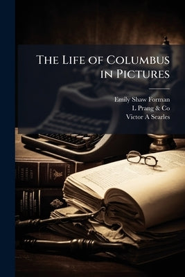 The Life of Columbus in Pictures by Forman, Emily Shaw