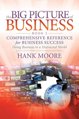 The Big Picture of Business, Book 2: Comprehensive Reference for Business Success by Moore, Hank