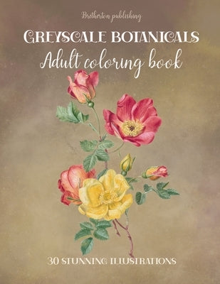 Victorian botanical book. A greyscale coloring book of victorian floral botanical illustrations: 30 beautiful floral illustrations. A coloring book fo by Publishing, Bretherton