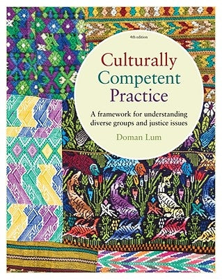 Culturally Competent Practice: A Framework for Understanding Diverse Groups and Justice Issues by Lum, Doman