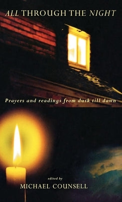 All Through the Night: Prayers and Readings from Dusk Til Dawn by Counsell, Michael