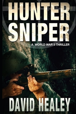 Hunter Sniper: A World War II Thriller by Healey, David