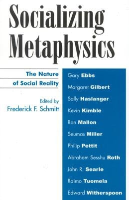 Socializing Metaphysics: The Nature of Social Reality by Schmitt, Frederick F.