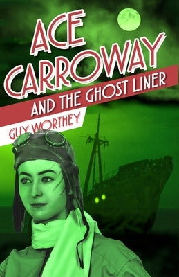 Ace Carroway and the Ghost Liner by Worthey, Guy