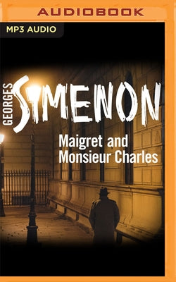 Maigret and Monsieur Charles by Simenon, Georges