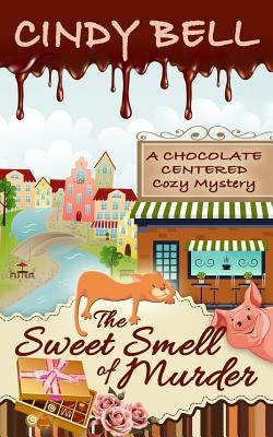 The Sweet Smell of Murder by Bell, Cindy