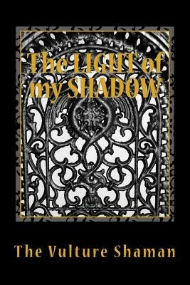 The Light of my Shadow: ShAmanic occulT invAsioN LIvES - but it is not what you think it is by Teske-Subotic, Paul