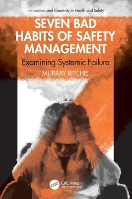 Seven Bad Habits of Safety Management: Examining Systemic Failure by Ritchie, Murray