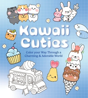 Kawaii Cuties: Color Your Way Through a Charming and Adorable World - More Than 100 Pages to Color! by Editors of Chartwell Books
