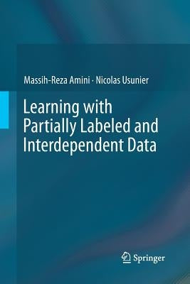 Learning with Partially Labeled and Interdependent Data by Amini, Massih-Reza