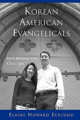 Korean American Evangelicals New Models for Civic Life by Ecklund, Elaine Howard