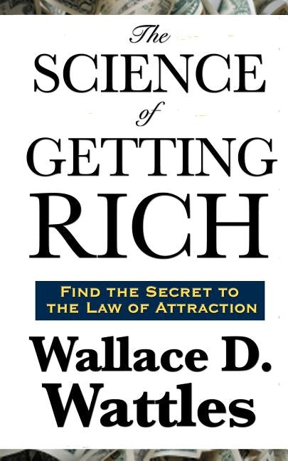 The Science of Getting Rich by Wattles, Wallace D.