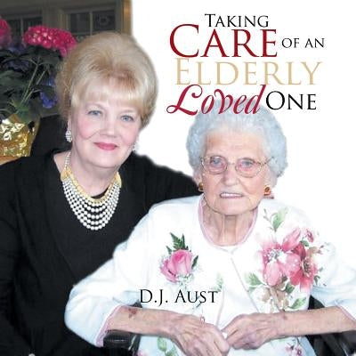 Taking Care of an Elderly Loved One by Aust, D. J.