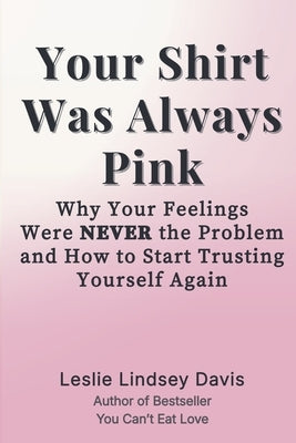 Your Shirt Was Always Pink by Davis, Leslie