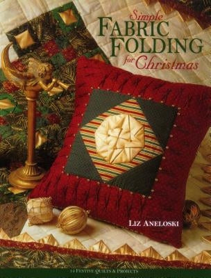 Simple Fabric Folding for Christmas - Print on Demand Edition by Aneloski, Liz