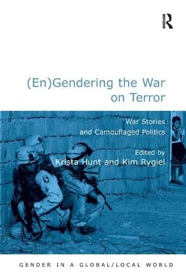 (En)Gendering the War on Terror: War Stories and Camouflaged Politics by Rygiel, Kim