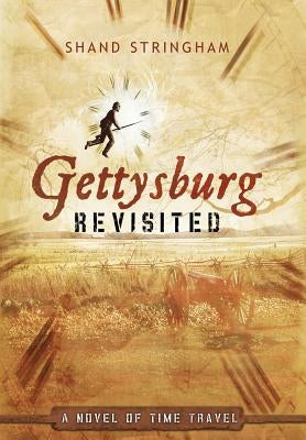 Gettysburg Revisited: A Novel of Time Travel by Stringham, Shand