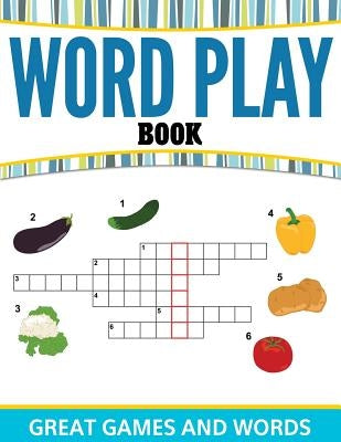 Word Play Book: Great Games and Words by Speedy Publishing LLC