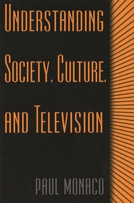 Understanding Society, Culture, and Television by Monaco, Paul