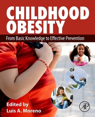 Childhood Obesity: From Basic Knowledge to Effective Prevention by Moreno, Luis
