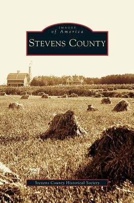 Stevens County by Stevens County Historical Society
