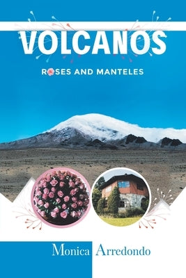Volcanos, Roses, and Manteles by Arredondo, Monica