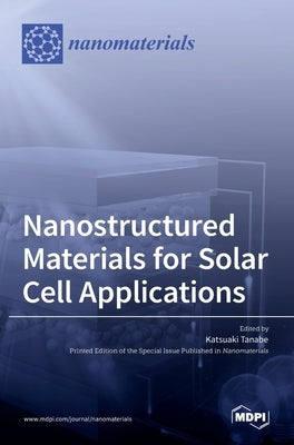 Nanostructured Materials for Solar Cell Applications by Tanabe, Katsuaki