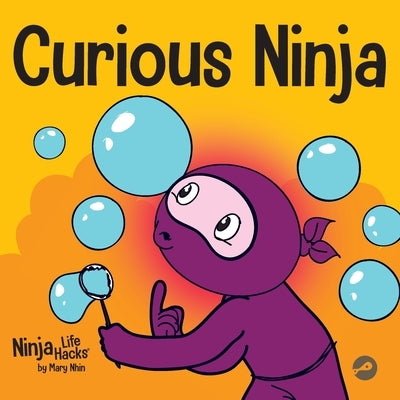 Curious Ninja: A Social Emotional Learning Book For Kids About Battling Boredom and Learning New Things by Nhin, Mary
