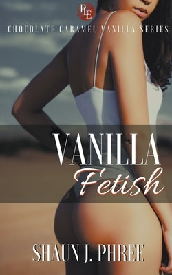 Vanilla Fetish by Phree, Shaun J.