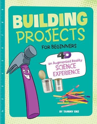 Building Projects for Beginners: 4D an Augmented Reading Experience by Enz, Tammy